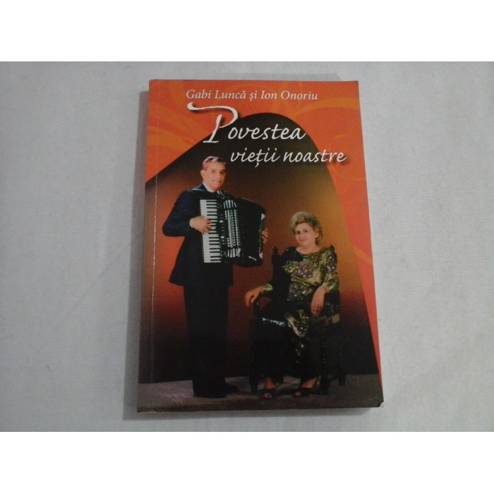     POVESTEA  VIETII  NOASTRE  -  Gabi  LUNCA  si  Ion  ONORIU